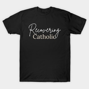 Recovering Catholic T-Shirt